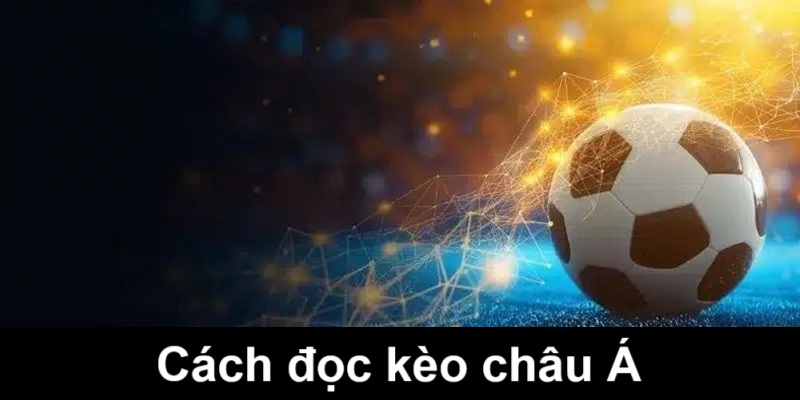 Kèo Châu Á Là Gì? Hướng Dẫn Đọc Kèo Và Cách Cược Hiệu Quả 2 Hướng dẫn cách đọc kèo 0.75 chi tiết